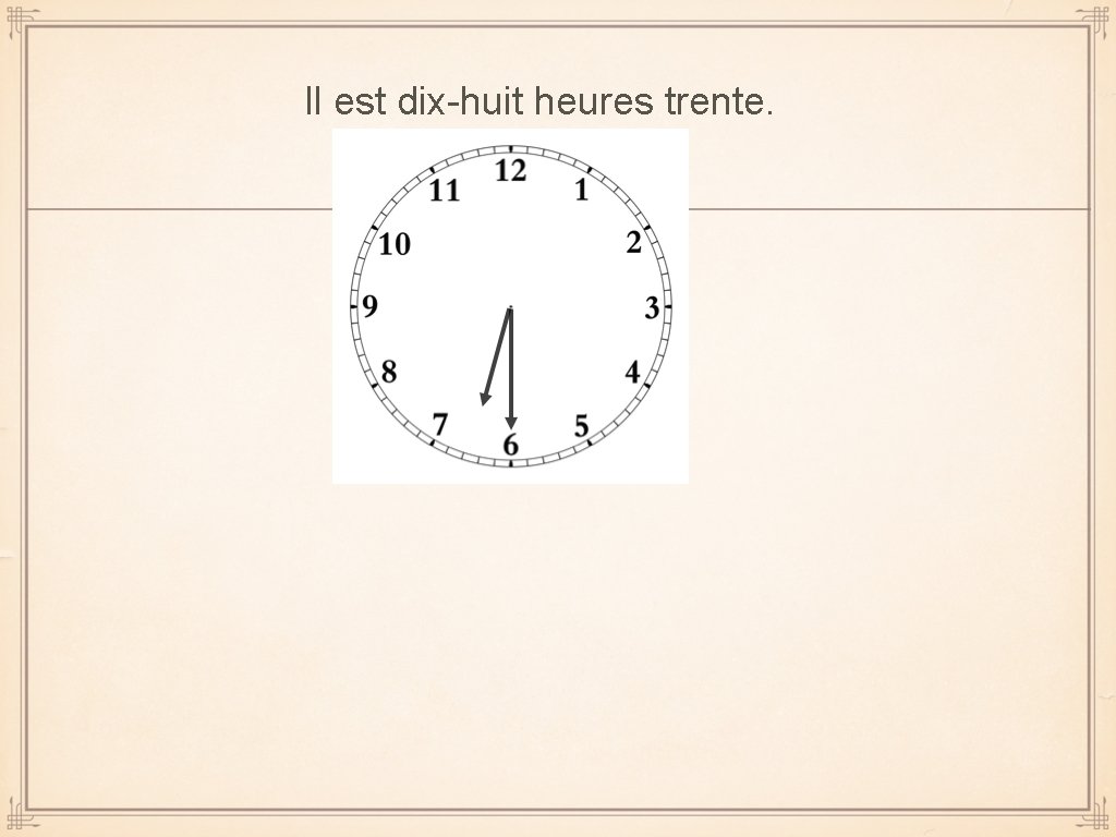 Il est dix-huit heures trente. 