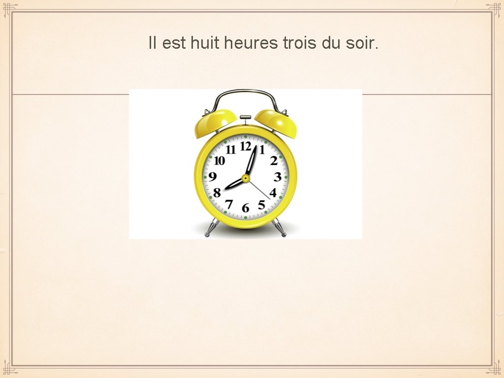 Il est huit heures trois du soir. 