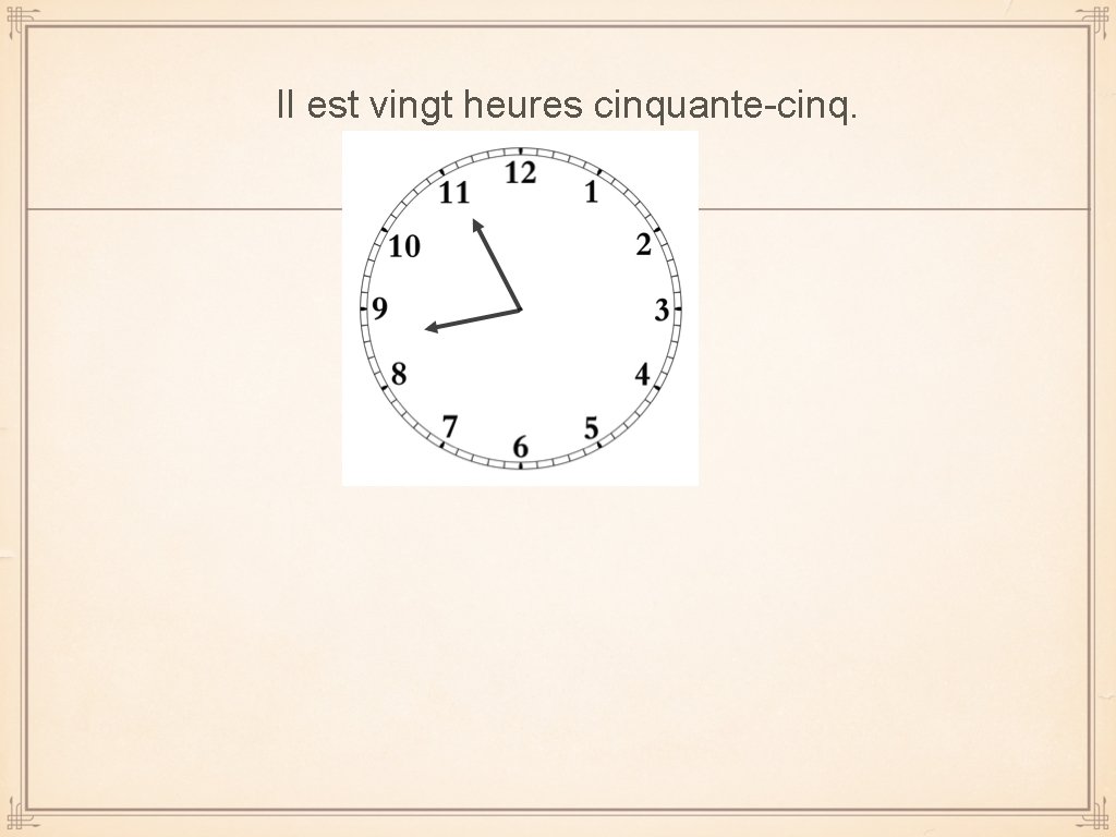 Il est vingt heures cinquante-cinq. 