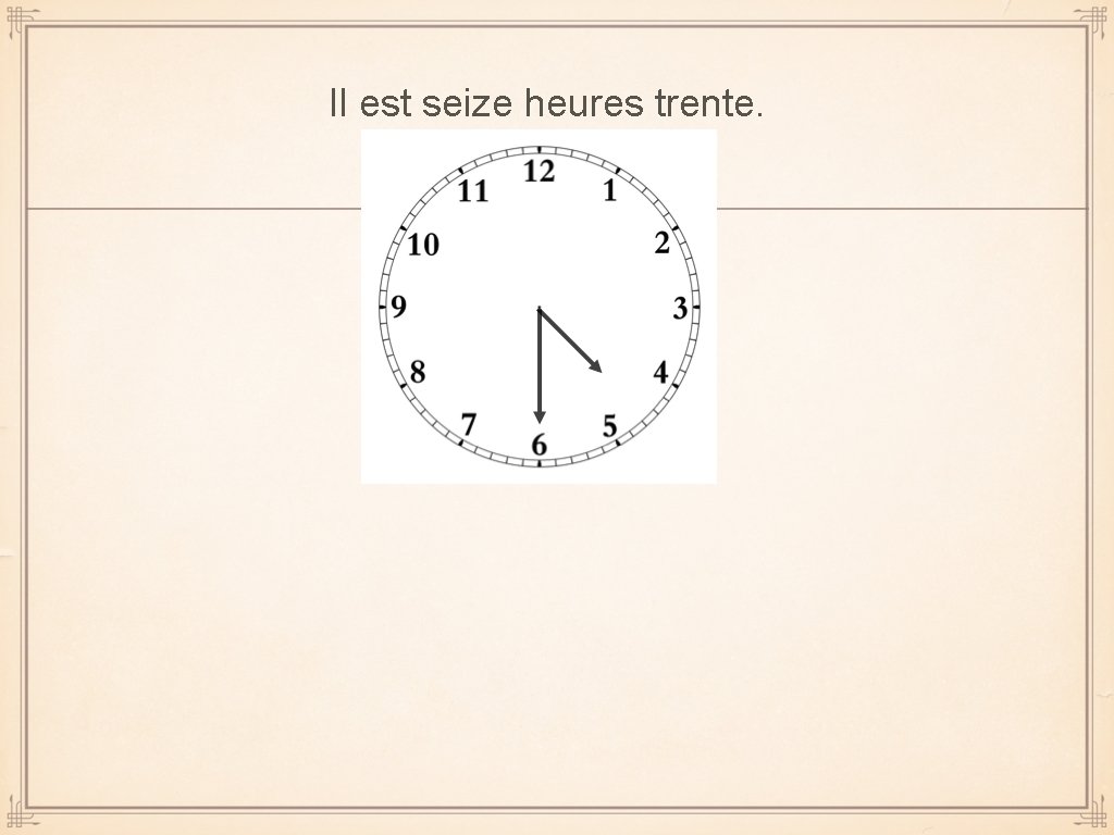 Il est seize heures trente. 