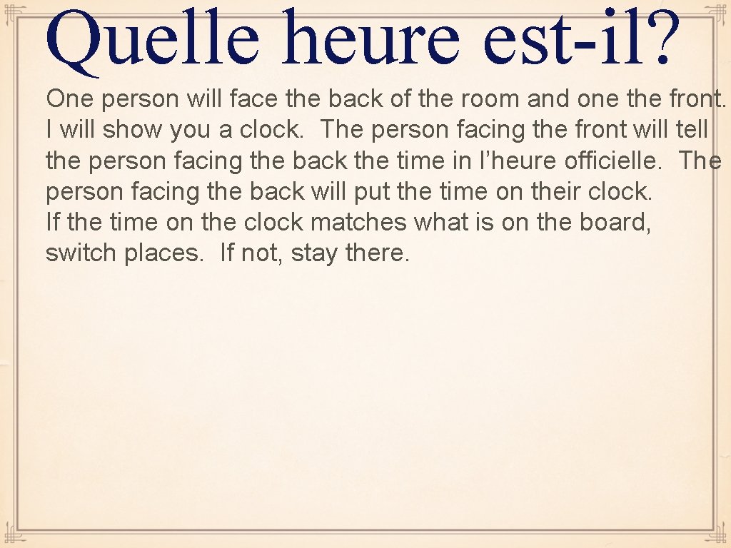 Quelle heure est-il? One person will face the back of the room and one