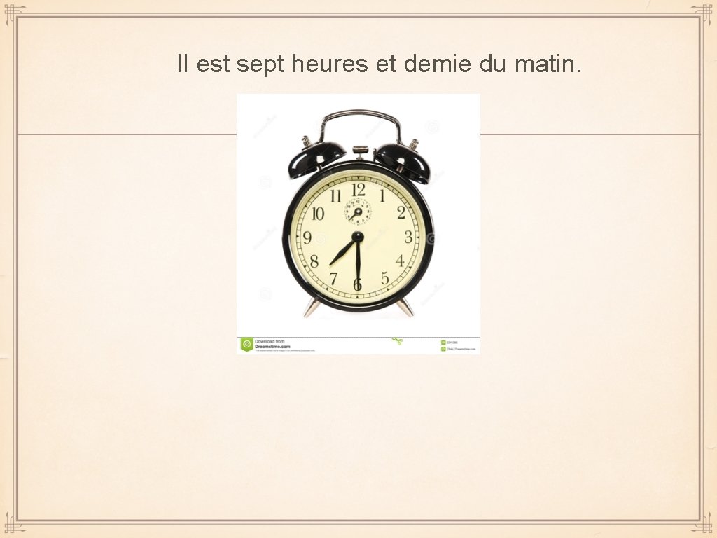 Il est sept heures et demie du matin. 