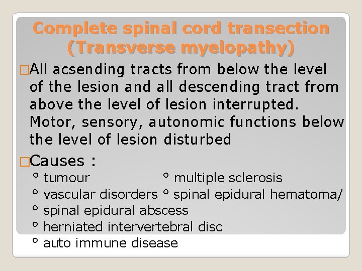 Complete spinal cord transection (Transverse myelopathy) �All acsending tracts from below the level of