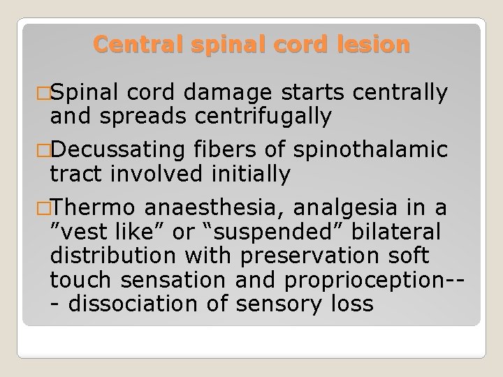 Central spinal cord lesion �Spinal cord damage starts centrally and spreads centrifugally �Decussating fibers