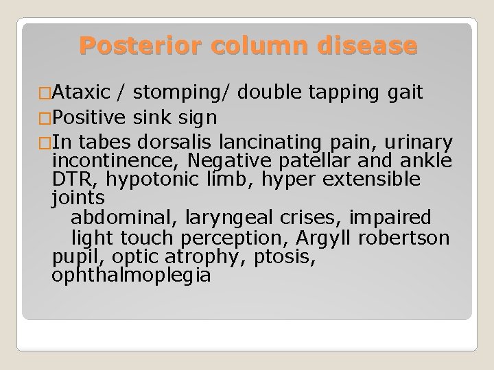 Posterior column disease �Ataxic / stomping/ double tapping gait �Positive sink sign �In tabes