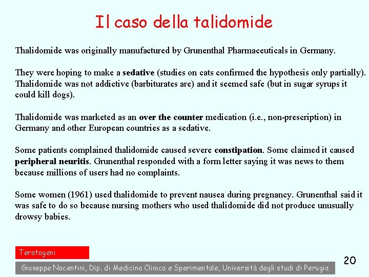 Il caso della talidomide Thalidomide was originally manufactured by Grunenthal Pharmaceuticals in Germany. They Il caso della talidomide Thalidomide was originally manufactured by Grunenthal Pharmaceuticals in Germany. They