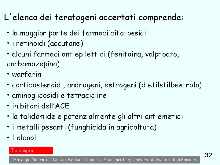 L'elenco dei teratogeni accertati comprende: • la maggior parte dei farmaci citotossici • i L'elenco dei teratogeni accertati comprende: • la maggior parte dei farmaci citotossici • i