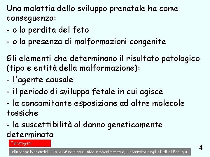 Una malattia dello sviluppo prenatale ha come conseguenza: - o la perdita del feto Una malattia dello sviluppo prenatale ha come conseguenza: - o la perdita del feto