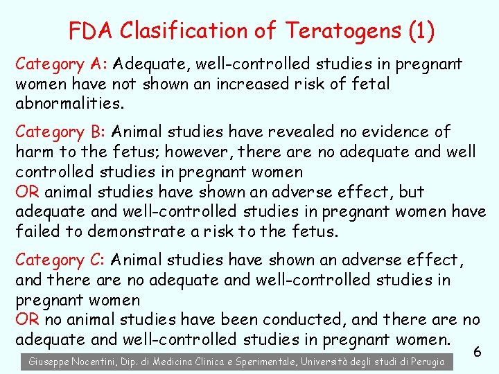 FDA Clasification of Teratogens (1) Category A: Adequate, well-controlled studies in pregnant women have FDA Clasification of Teratogens (1) Category A: Adequate, well-controlled studies in pregnant women have