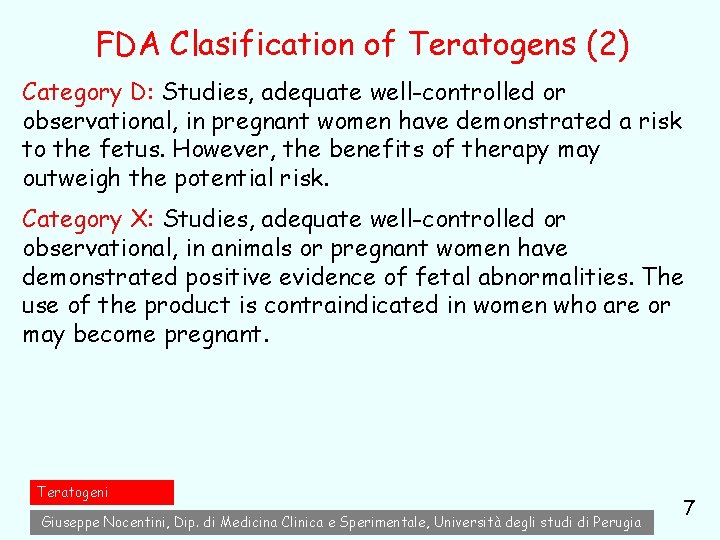 FDA Clasification of Teratogens (2) Category D: Studies, adequate well-controlled or observational, in pregnant FDA Clasification of Teratogens (2) Category D: Studies, adequate well-controlled or observational, in pregnant