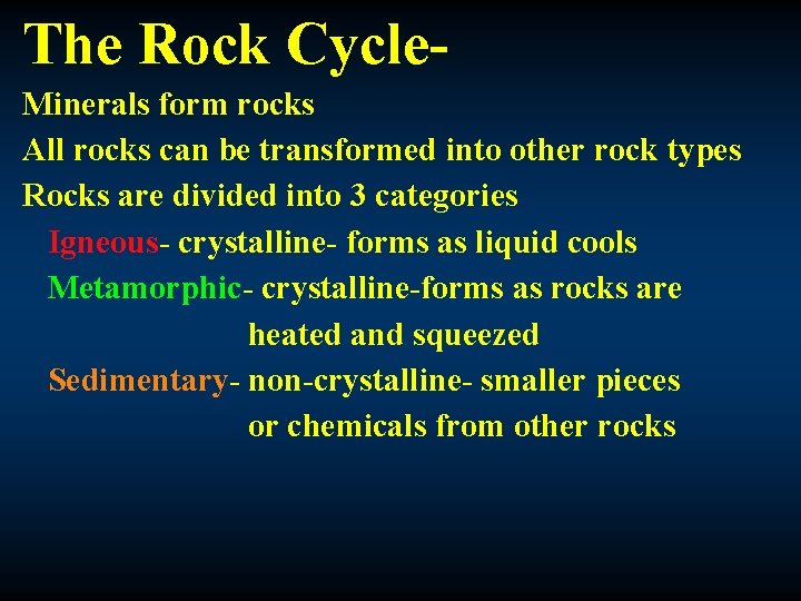 The Rock Cycle. Minerals form rocks All rocks can be transformed into other rock