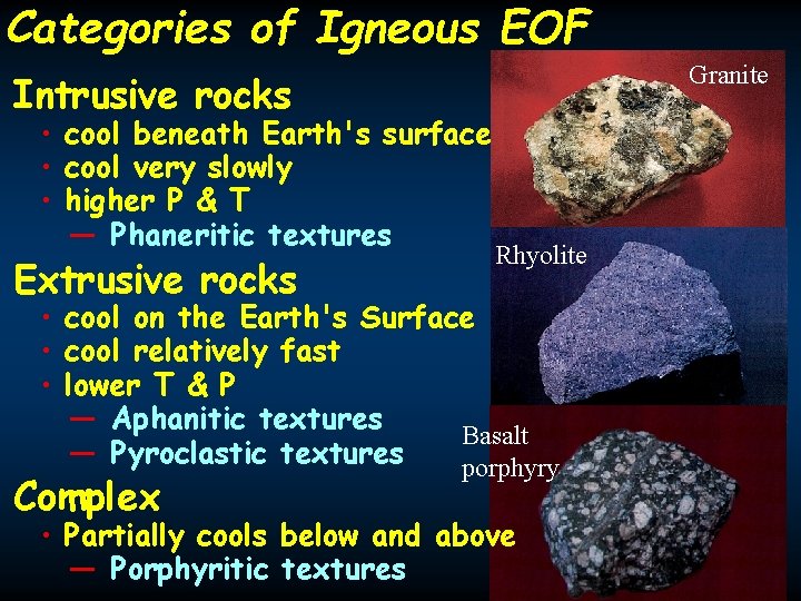 Categories of Igneous EOF Granite Intrusive rocks • cool beneath Earth's surface • cool