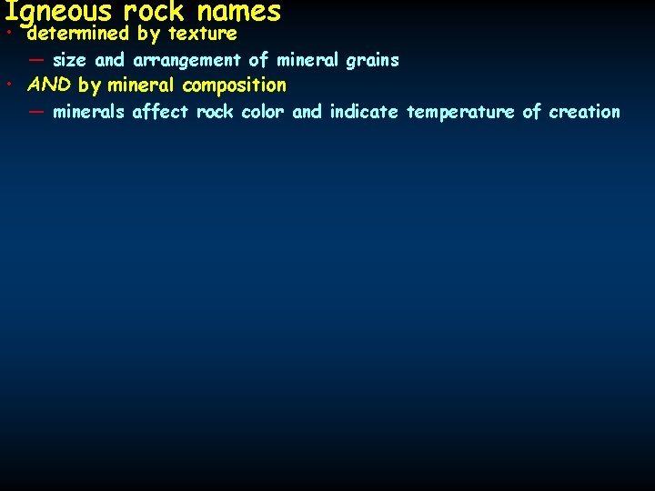 Igneous rock names • determined by texture — size and arrangement of mineral grains