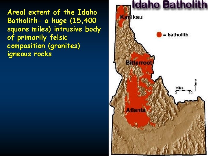Areal extent of the Idaho Batholith- a huge (15, 400 square miles) intrusive body