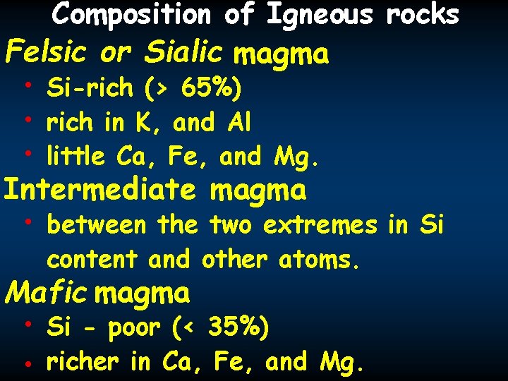 Composition of Igneous rocks Felsic or Sialic magma • Si-rich (> 65%) • rich