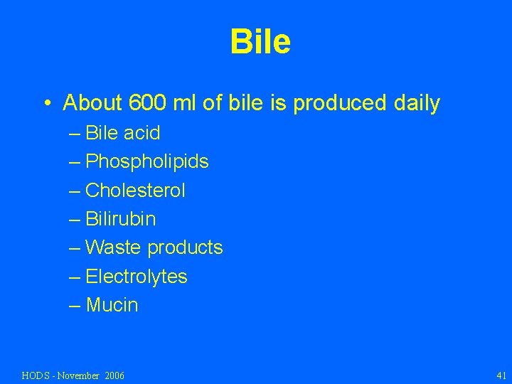Bile • About 600 ml of bile is produced daily – Bile acid –