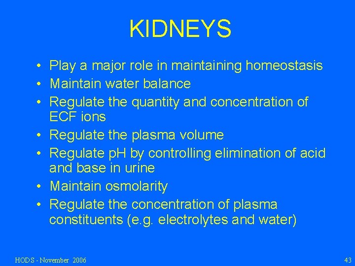 KIDNEYS • Play a major role in maintaining homeostasis • Maintain water balance •