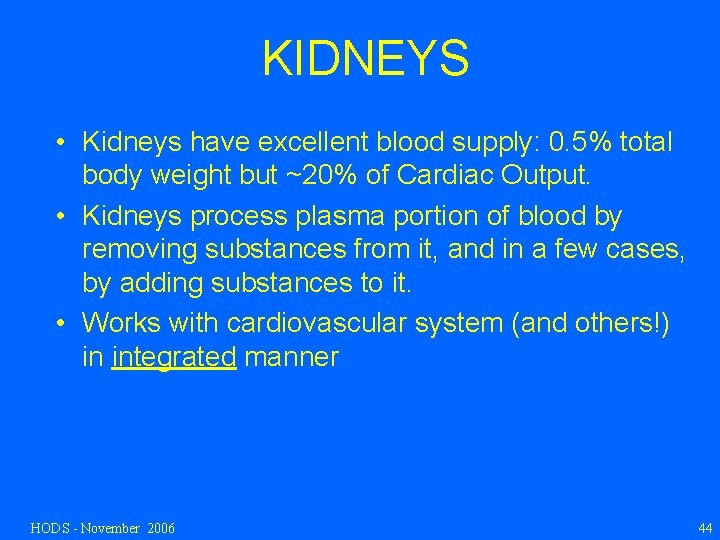 KIDNEYS • Kidneys have excellent blood supply: 0. 5% total body weight but ~20%