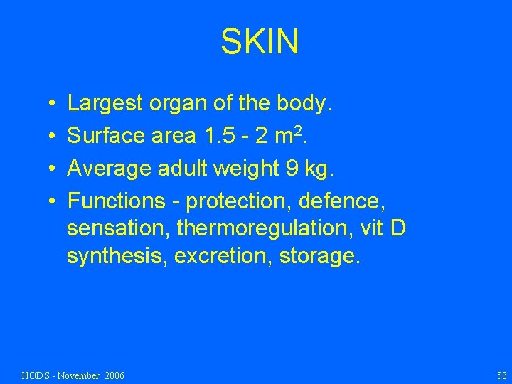 SKIN • • Largest organ of the body. Surface area 1. 5 - 2