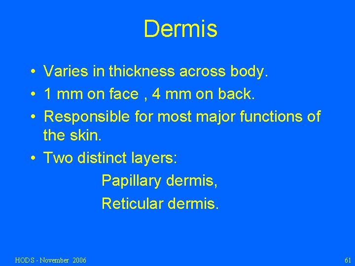 Dermis • Varies in thickness across body. • 1 mm on face , 4