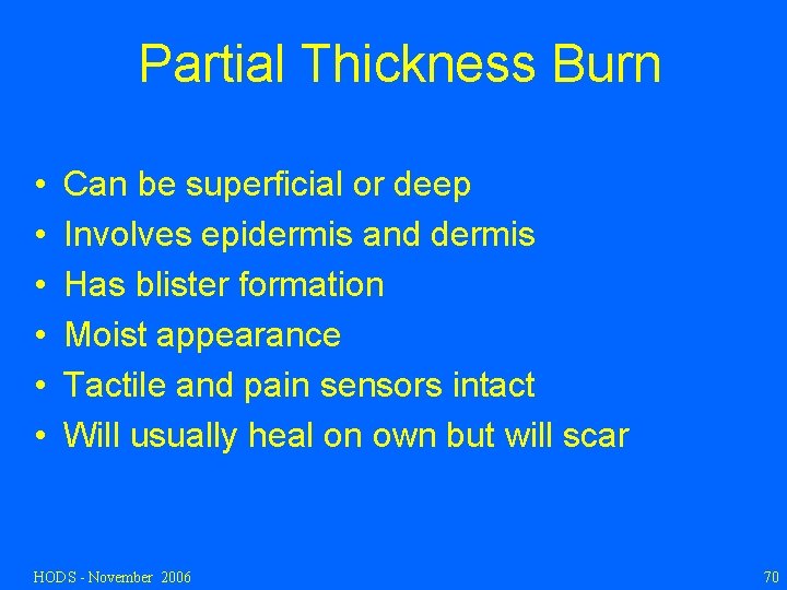 Partial Thickness Burn • • • Can be superficial or deep Involves epidermis and