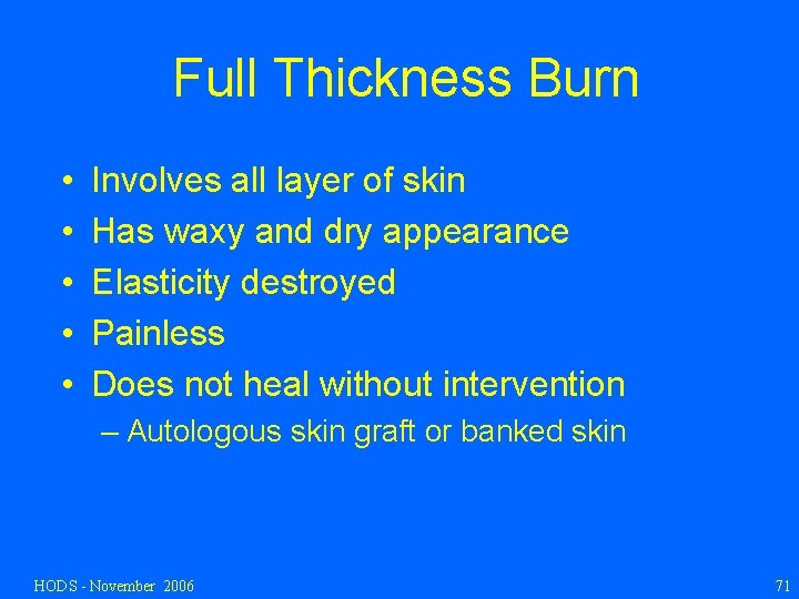 Full Thickness Burn • • • Involves all layer of skin Has waxy and