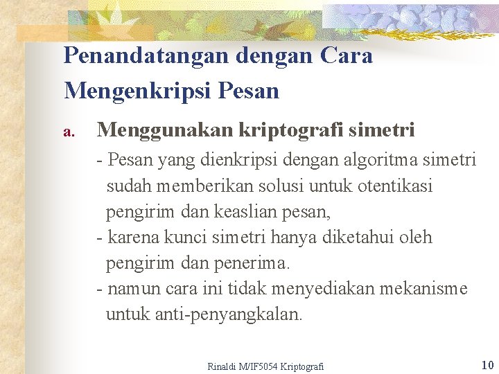 Penandatangan dengan Cara Mengenkripsi Pesan a. Menggunakan kriptografi simetri - Pesan yang dienkripsi dengan