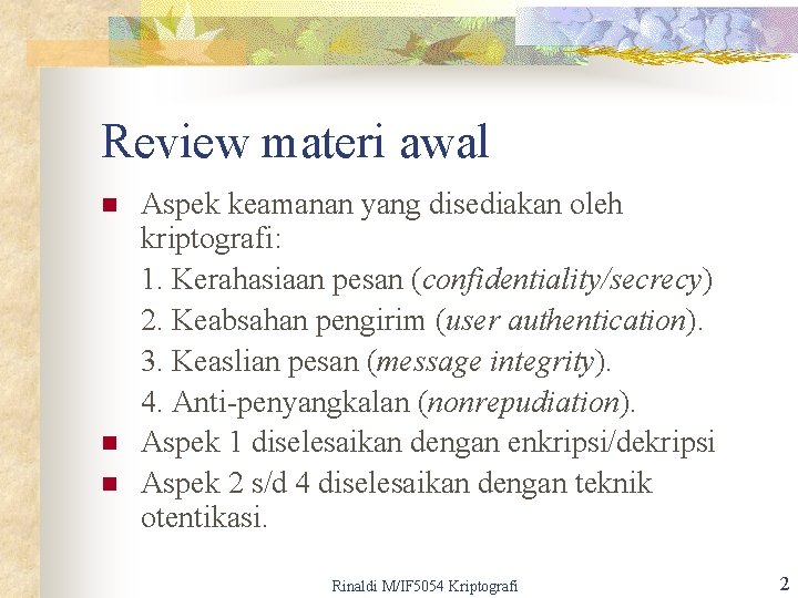 Review materi awal n n n Aspek keamanan yang disediakan oleh kriptografi: 1. Kerahasiaan