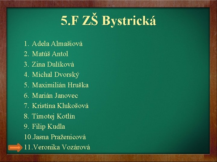 5. F ZŠ Bystrická 1. Adela Almašiová 2. Matúš Antol 3. Zina Dulíková 4.