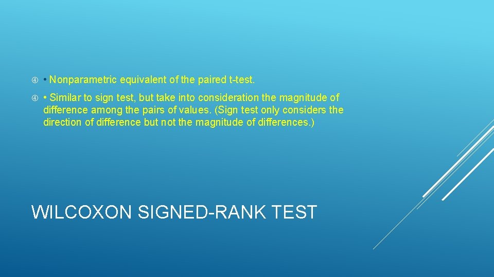  • Nonparametric equivalent of the paired t-test. • Similar to sign test, but