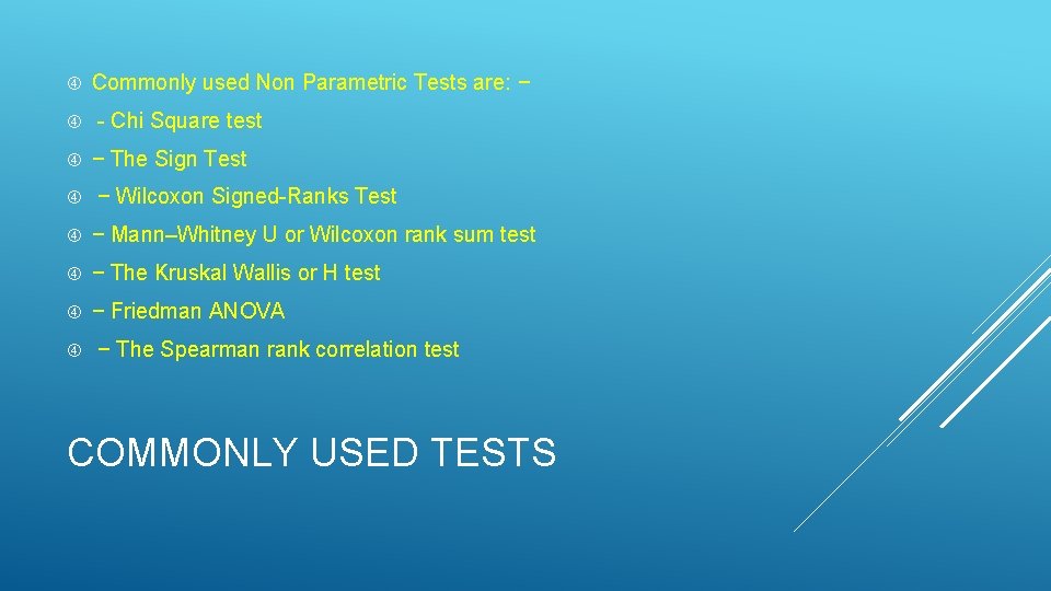  Commonly used Non Parametric Tests are: − - Chi Square test − The