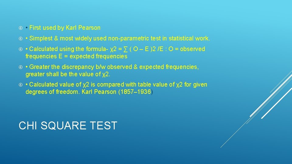  • First used by Karl Pearson • Simplest & most widely used non-parametric
