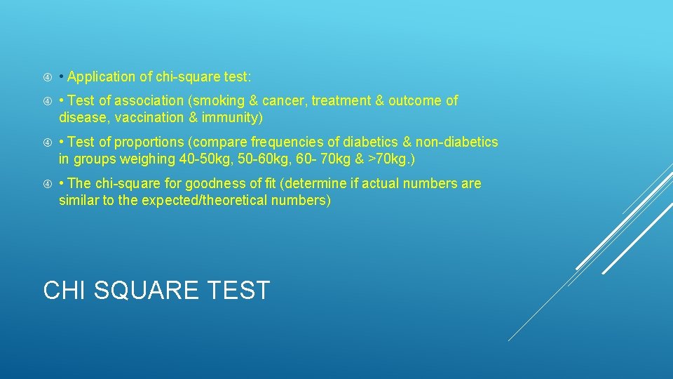  • Application of chi-square test: • Test of association (smoking & cancer, treatment