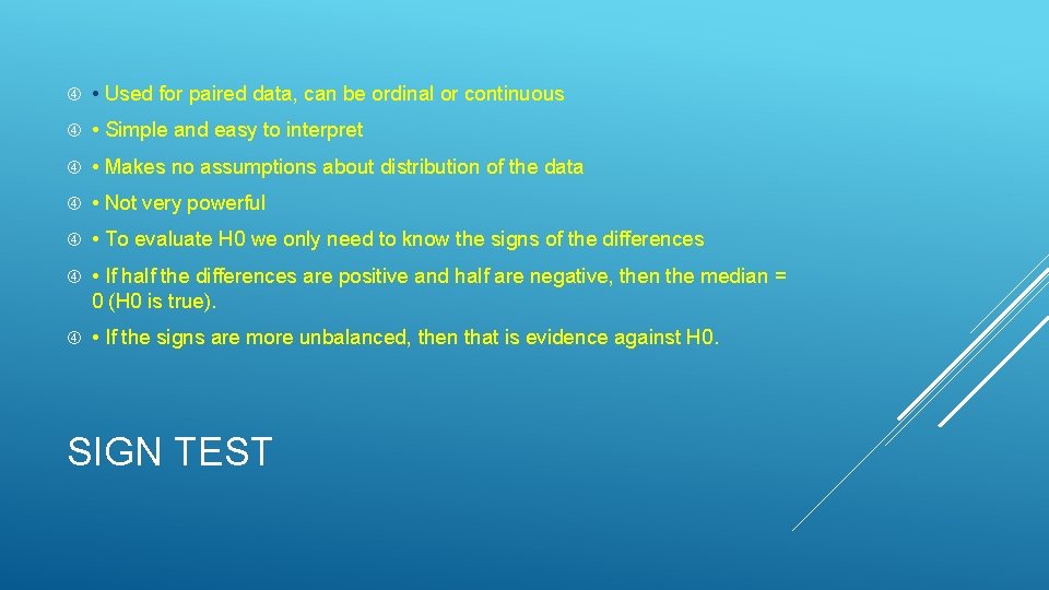  • Used for paired data, can be ordinal or continuous • Simple and