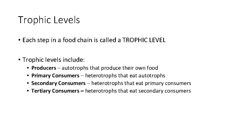 Trophic Levels • Each step in a food chain is called a TROPHIC LEVEL