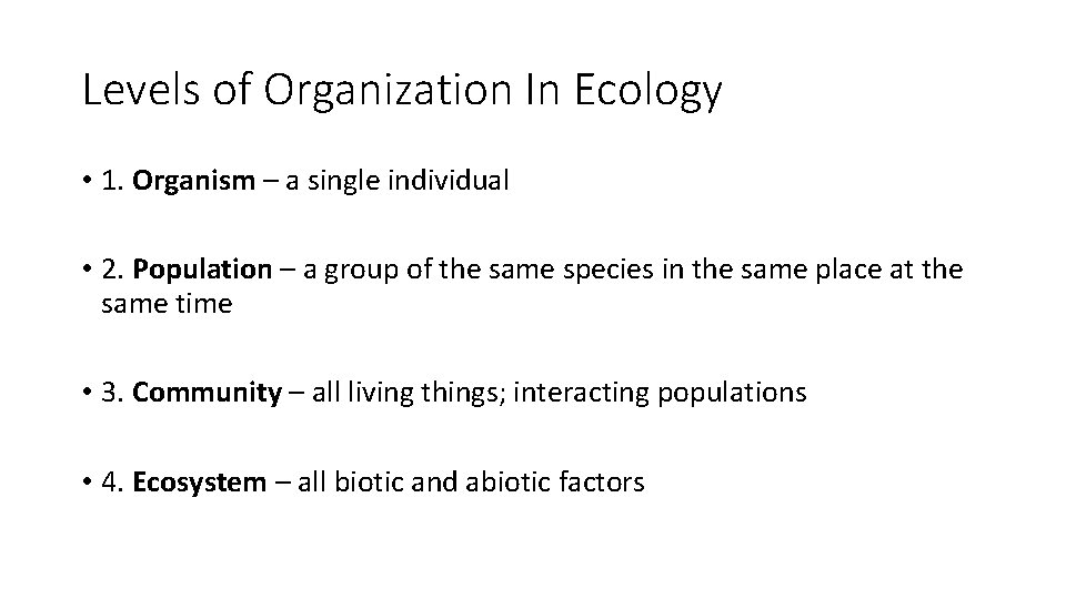 Levels of Organization In Ecology • 1. Organism – a single individual • 2.