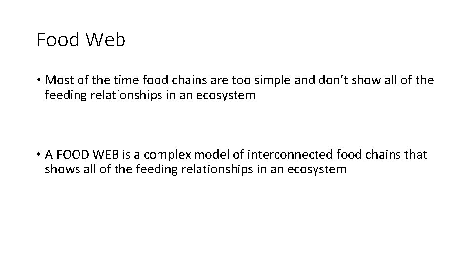 Food Web • Most of the time food chains are too simple and don’t