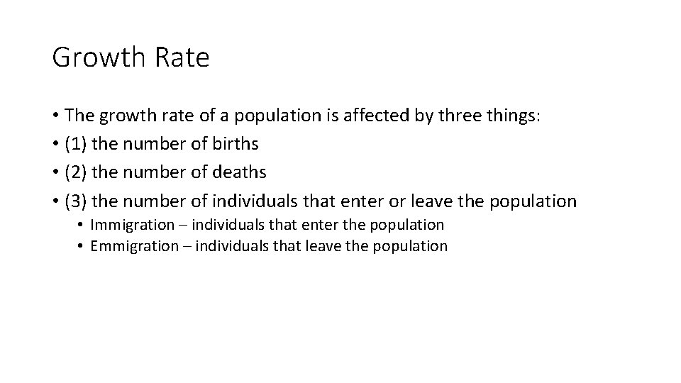 Growth Rate • The growth rate of a population is affected by three things: