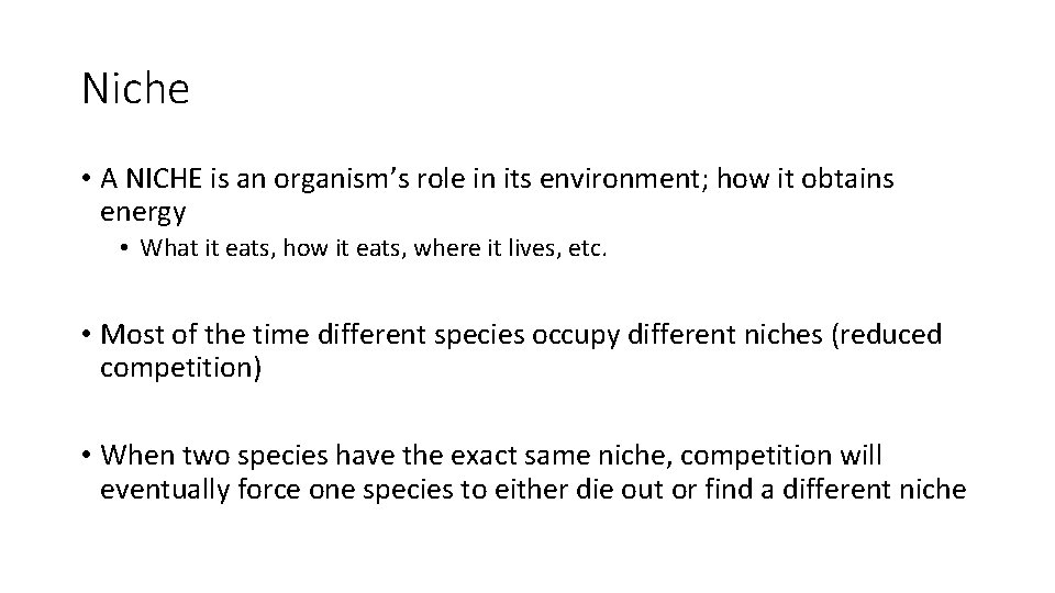 Niche • A NICHE is an organism’s role in its environment; how it obtains