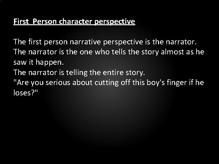 First Person character perspective The first person narrative perspective is the narrator. The narrator