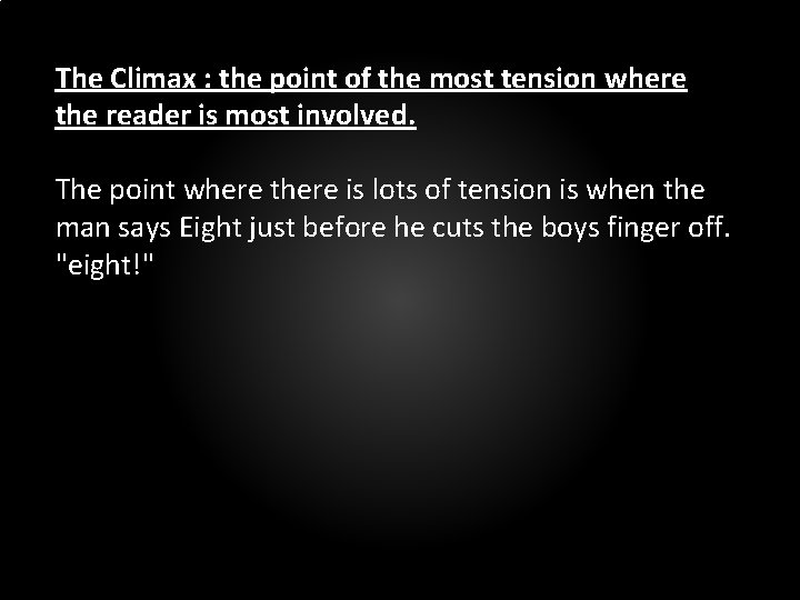 The Climax : the point of the most tension where the reader is most