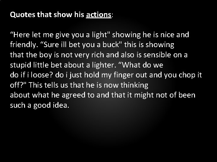 Quotes that show his actions: “Here let me give you a light" showing he