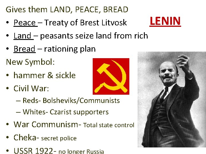 Gives them LAND, PEACE, BREAD LENIN • Peace – Treaty of Brest Litvosk •