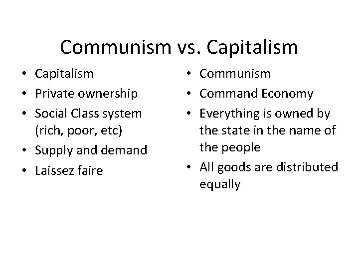 Communism vs. Capitalism • Private ownership • Social Class system (rich, poor, etc) •