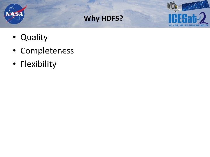 Why HDF 5? • Quality • Completeness • Flexibility 