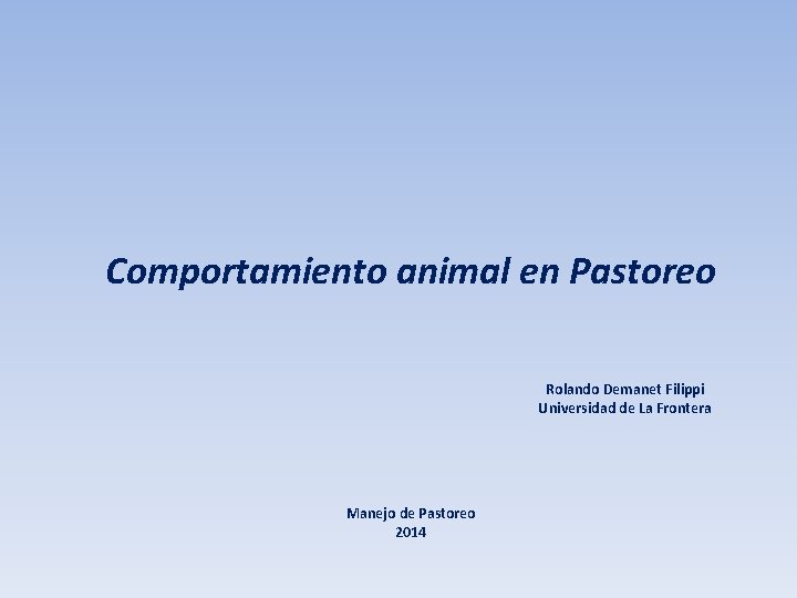 Comportamiento animal en Pastoreo Rolando Demanet Filippi Universidad de La Frontera Manejo de Pastoreo