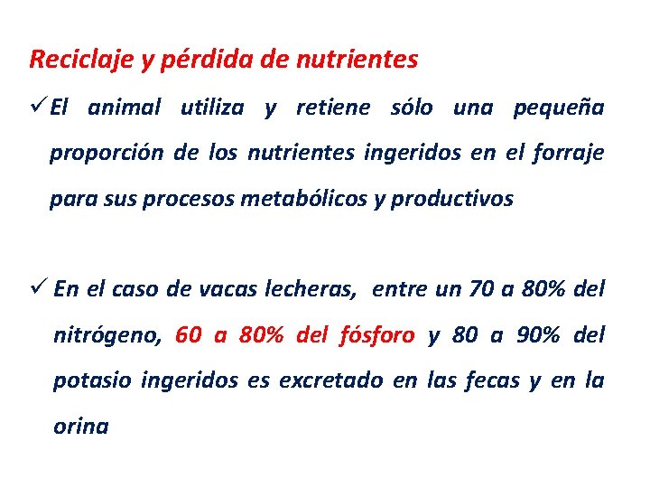 Reciclaje y pérdida de nutrientes üEl animal utiliza y retiene sólo una pequeña proporción