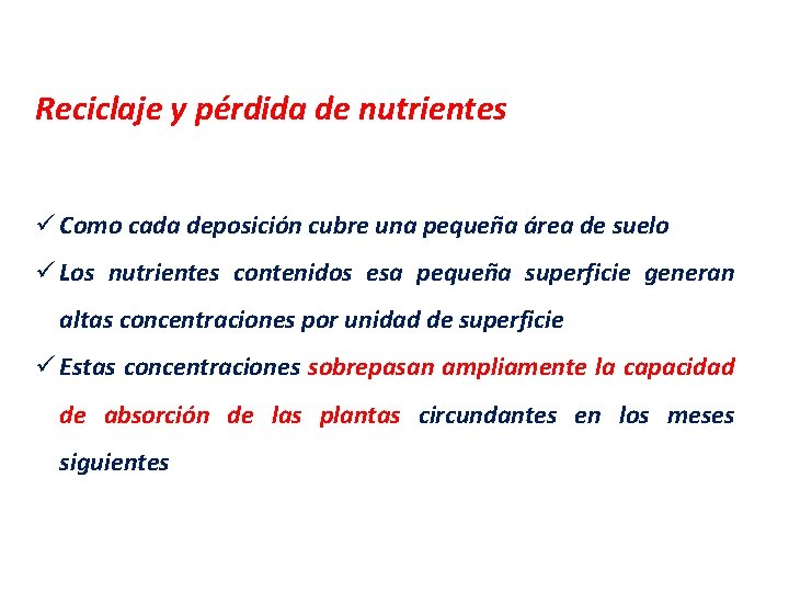 Reciclaje y pérdida de nutrientes ü Como cada deposición cubre una pequeña área de