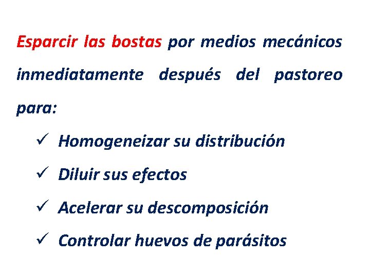 Esparcir las bostas por medios mecánicos inmediatamente después del pastoreo para: ü Homogeneizar su