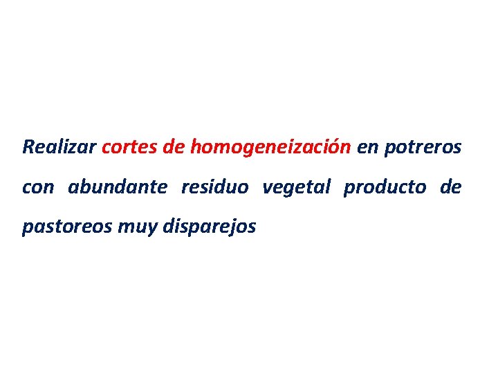 Realizar cortes de homogeneización en potreros con abundante residuo vegetal producto de pastoreos muy